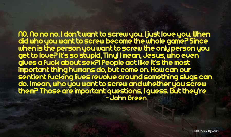 No Stupid Questions Quotes By John Green No Stupid Questions Quotes By John Green