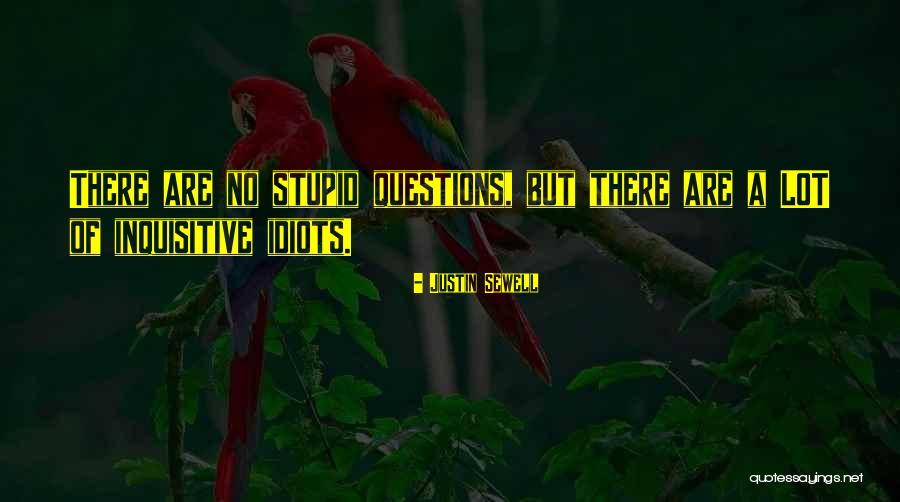 No Stupid Questions Quotes By Justin Sewell