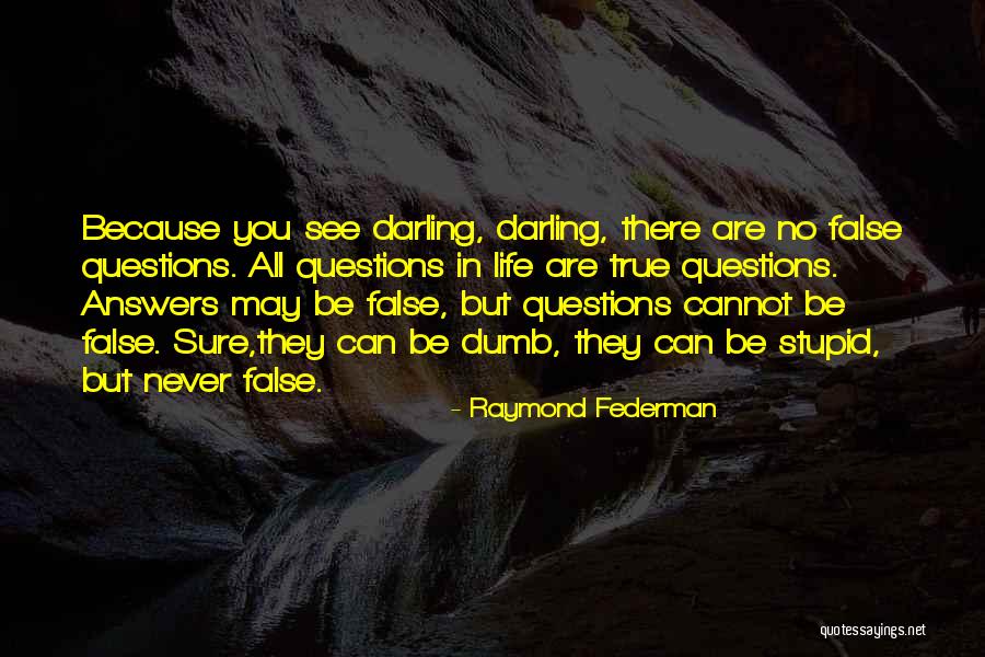 No Stupid Questions Quotes By Raymond Federman No Stupid Questions Quotes By Raymond Federman