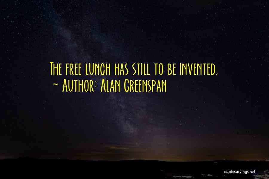 No Such Thing As A Free Lunch Quotes By Alan Greenspan