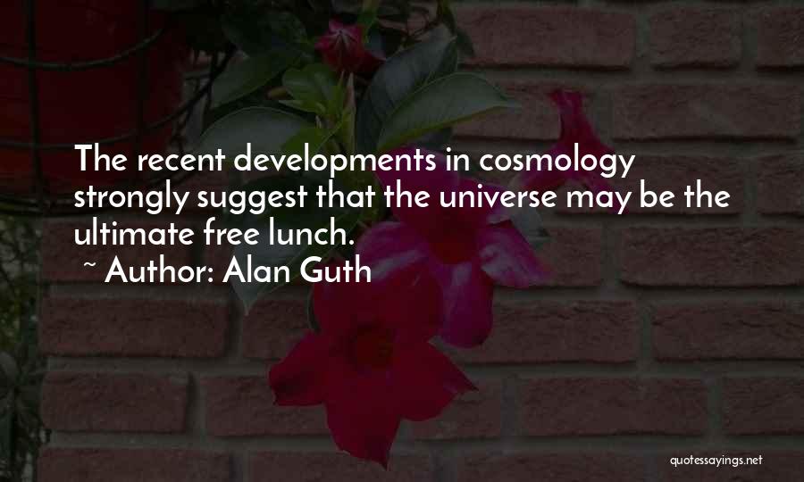 No Such Thing As A Free Lunch Quotes By Alan Guth