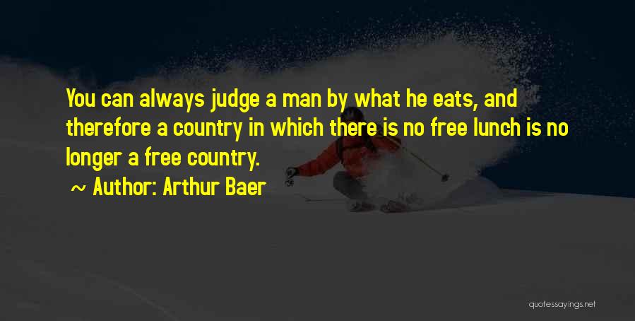 No Such Thing As A Free Lunch Quotes By Arthur Baer