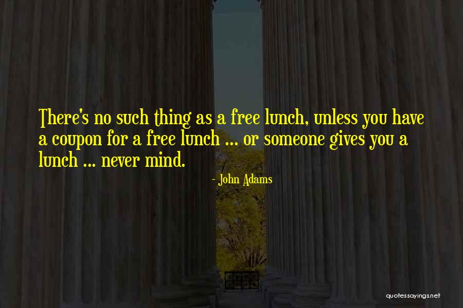 No Such Thing As A Free Lunch Quotes By John Adams