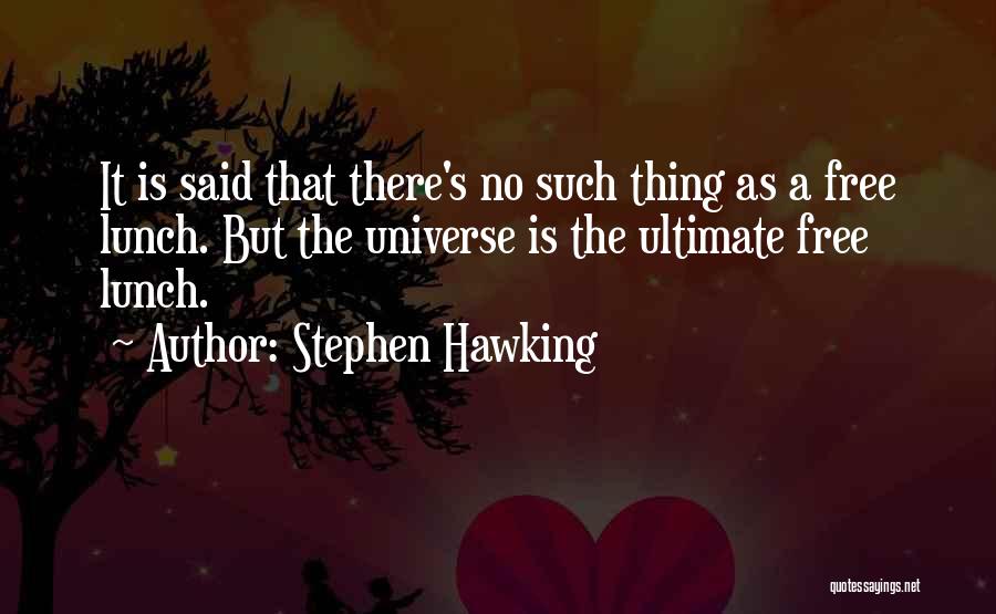 No Such Thing As A Free Lunch Quotes By Stephen Hawking