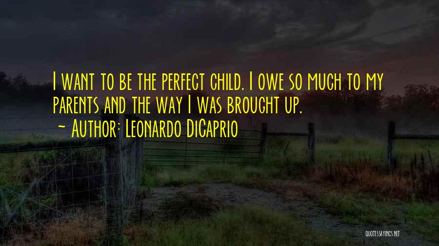 No Such Thing As A Perfect Parent Quotes By Leonardo DiCaprio