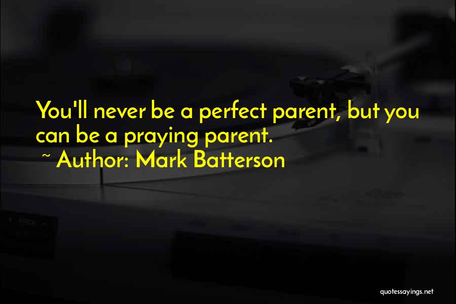 No Such Thing As A Perfect Parent Quotes By Mark Batterson
