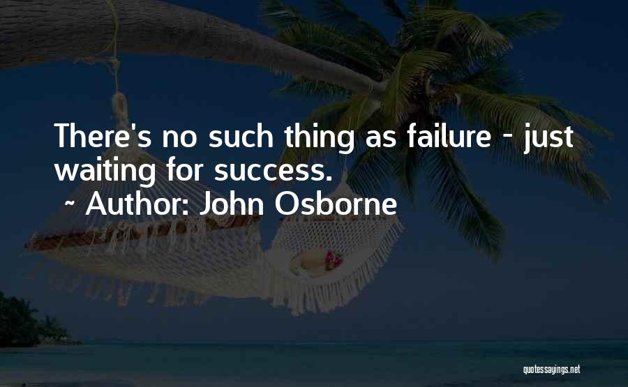 No Such Thing As Failure Quotes By John Osborne