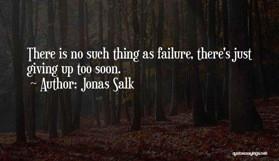 No Such Thing As Failure Quotes By Jonas Salk