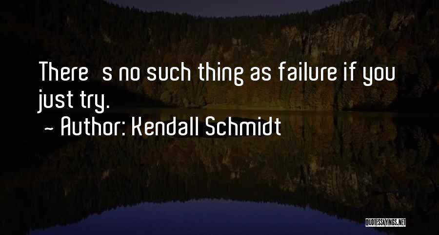 No Such Thing As Failure Quotes By Kendall Schmidt