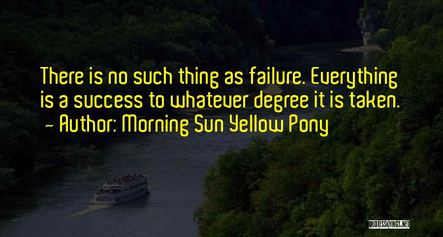 No Such Thing As Failure Quotes By Morning Sun Yellow Pony