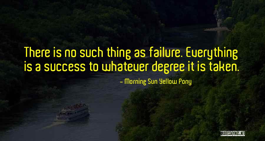 No Such Thing As Failure Quotes By Morning Sun Yellow Pony