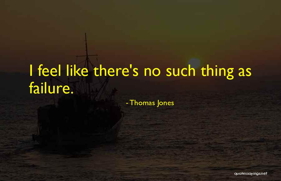 No Such Thing As Failure Quotes By Thomas Jones