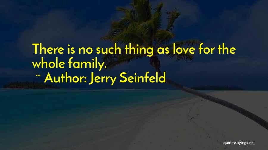 No Such Thing As Love Quotes By Jerry Seinfeld