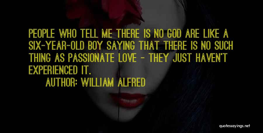 No Such Thing As Love Quotes By William Alfred