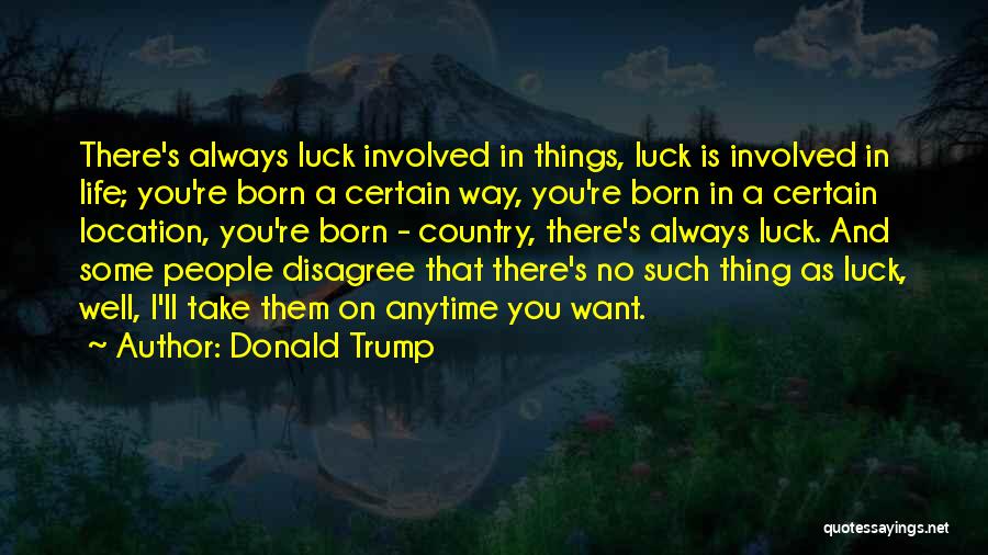 No Such Thing As Luck Quotes By Donald Trump