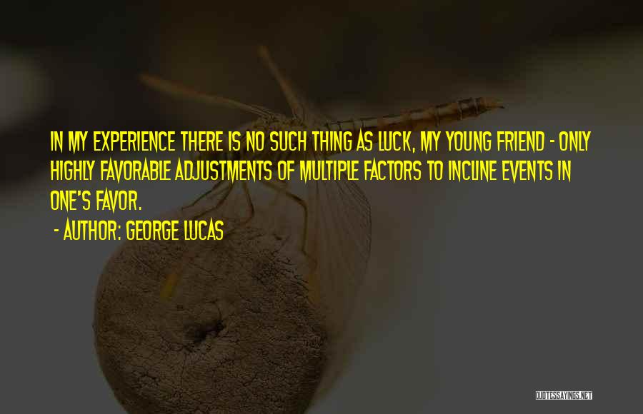 No Such Thing As Luck Quotes By George Lucas