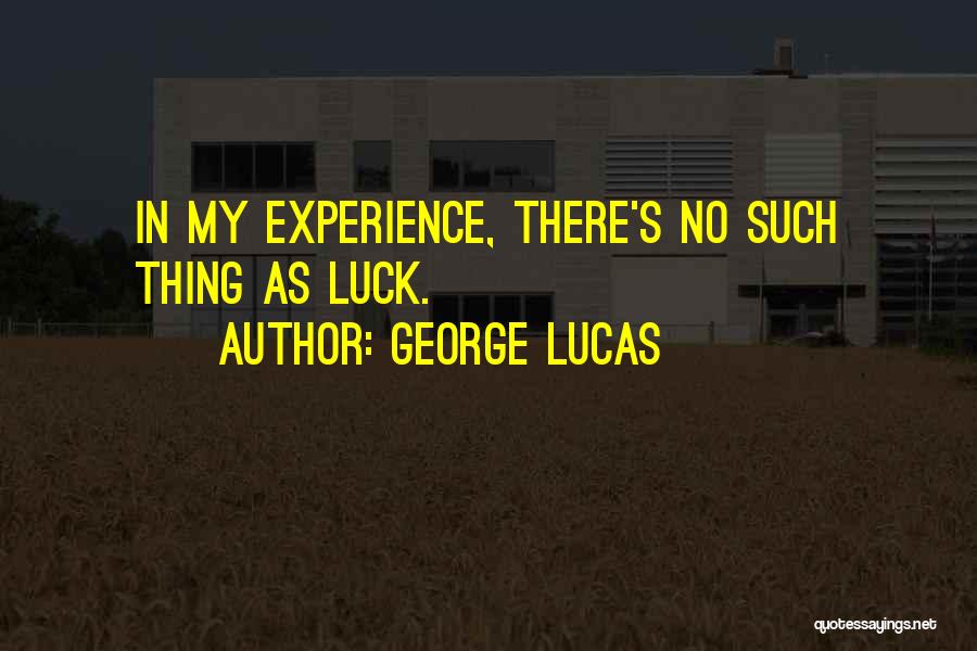 No Such Thing As Luck Quotes By George Lucas