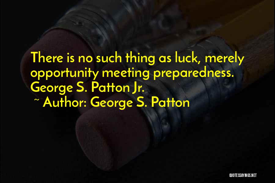 No Such Thing As Luck Quotes By George S. Patton