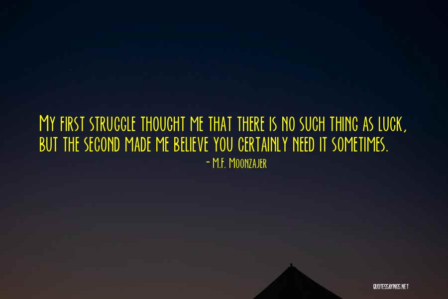 No Such Thing As Luck Quotes By M.F. Moonzajer No Such Thing As Luck Quotes By M.F. Moonzajer