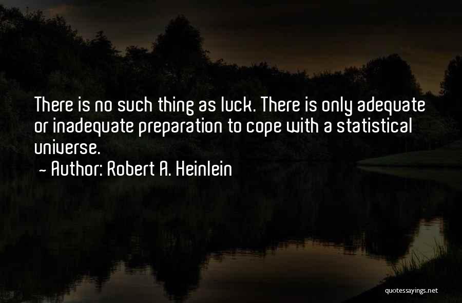 No Such Thing As Luck Quotes By Robert A. Heinlein