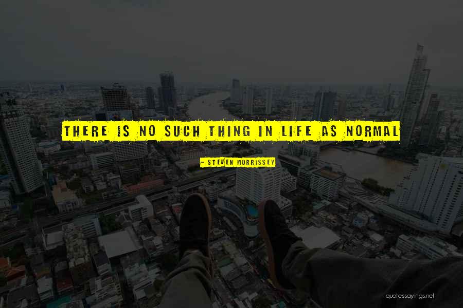 No Such Thing As Normal Quotes By Steven Morrissey No Such Thing As Normal Quotes By Steven Morrissey