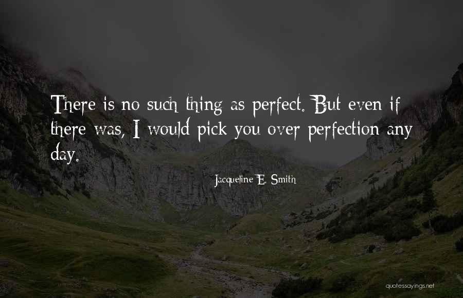 No Such Thing As Perfection Quotes By Jacqueline E. Smith