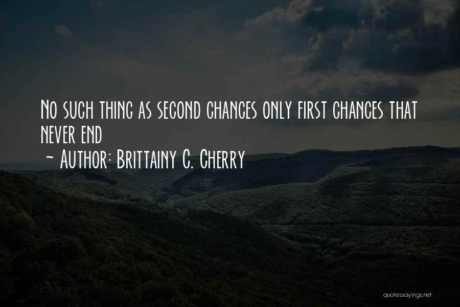 No Such Thing As Second Chances Quotes By Brittainy C. Cherry