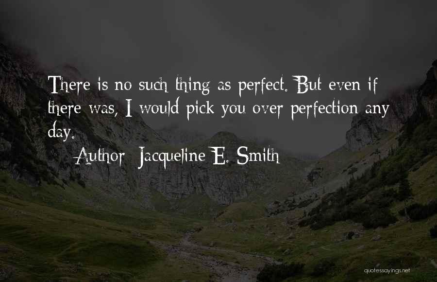 No Such Thing Perfect Quotes By Jacqueline E. Smith