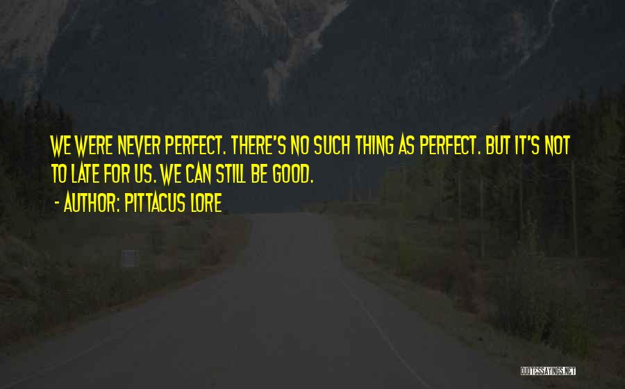 No Such Thing Perfect Quotes By Pittacus Lore