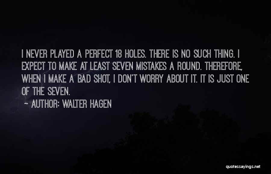 No Such Thing Perfect Quotes By Walter Hagen