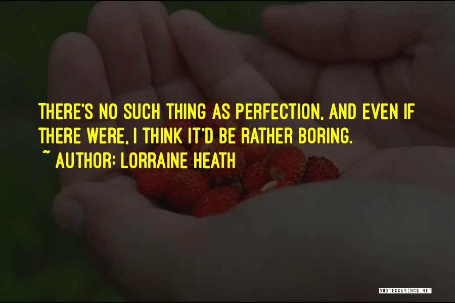 No Such Thing Perfection Quotes By Lorraine Heath