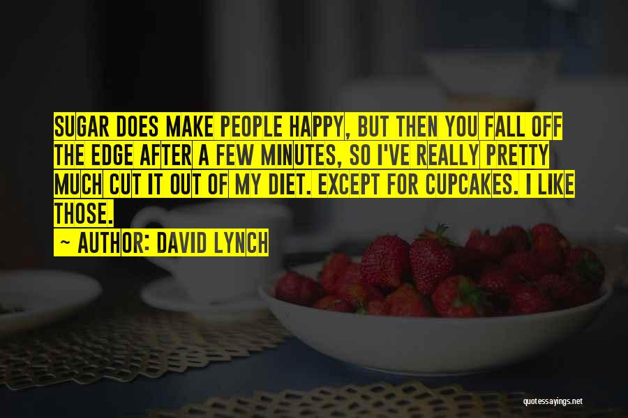 No Sugar Diet Quotes By David Lynch