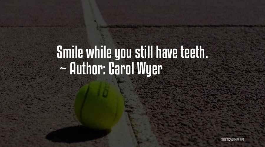 No Teeth Smile Quotes By Carol Wyer