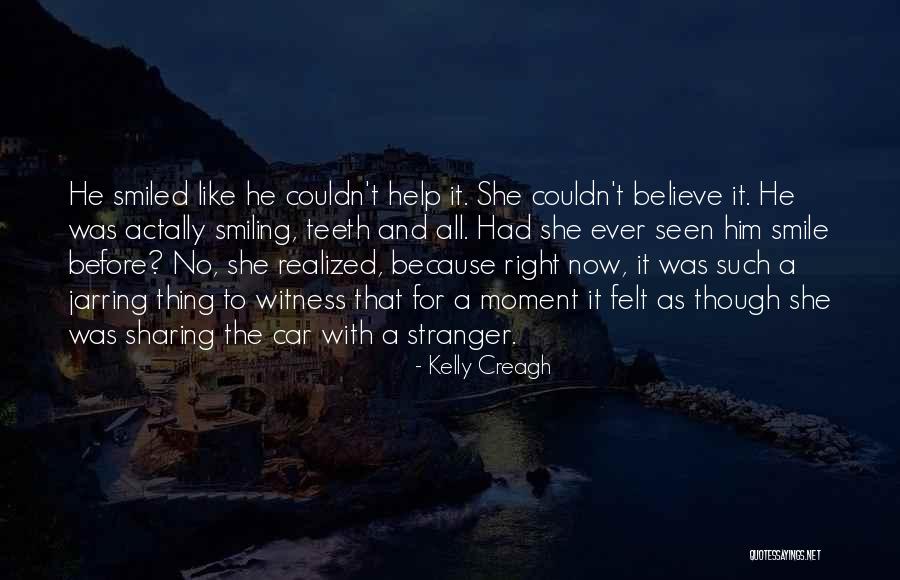 No Teeth Smile Quotes By Kelly Creagh No Teeth Smile Quotes By Kelly Creagh