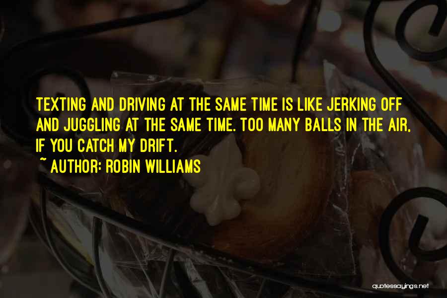 No Texting While Driving Quotes By Robin Williams
