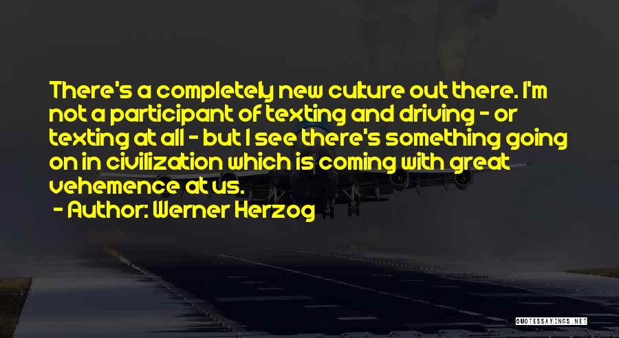 No Texting While Driving Quotes By Werner Herzog