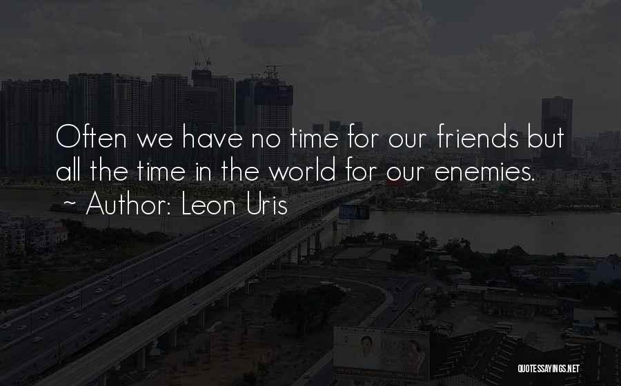 No Time For Enemy Quotes By Leon Uris