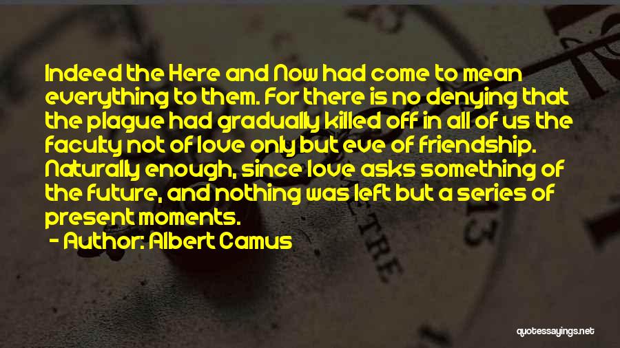 No Time For Friendship Quotes By Albert Camus