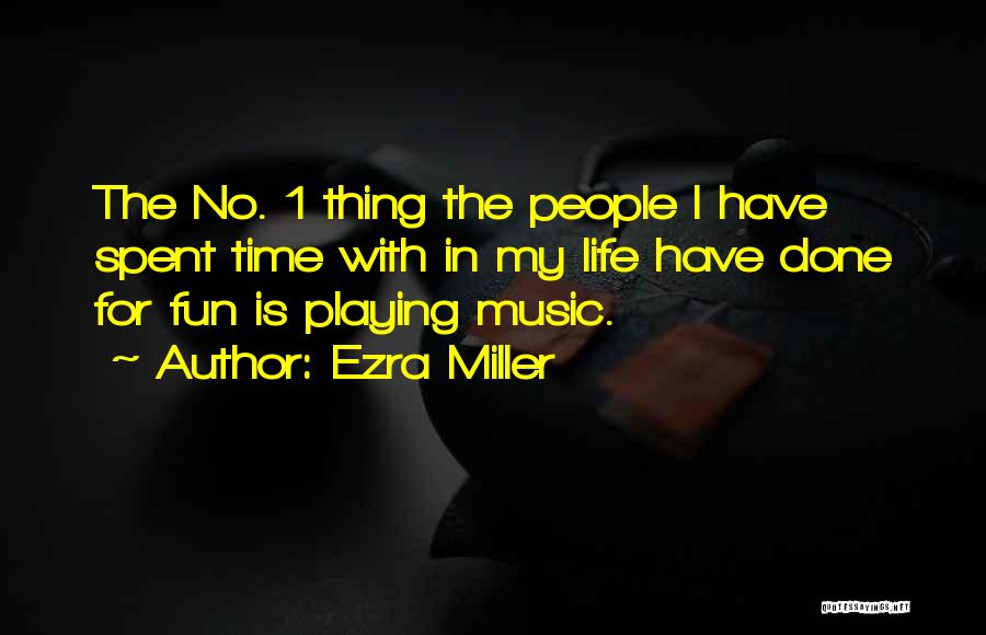 No Time For Fun Quotes By Ezra Miller