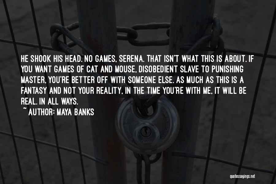 No Time For Head Games Quotes By Maya Banks