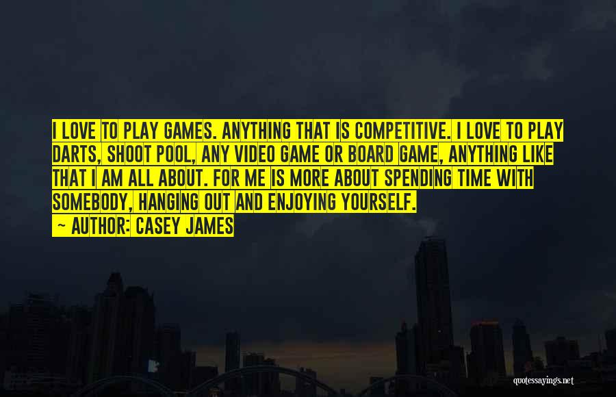 No Time For Love Games Quotes By Casey James