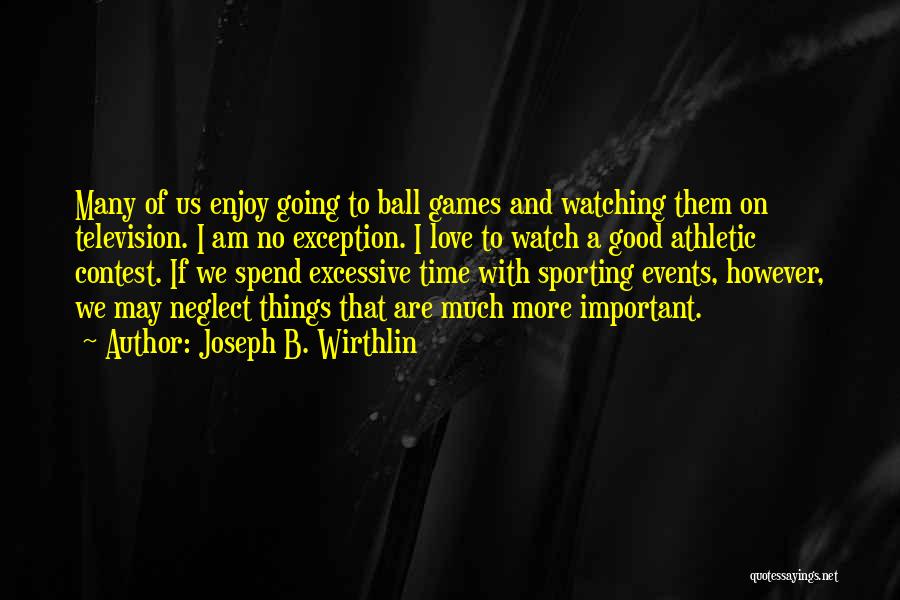 No Time For Love Games Quotes By Joseph B. Wirthlin