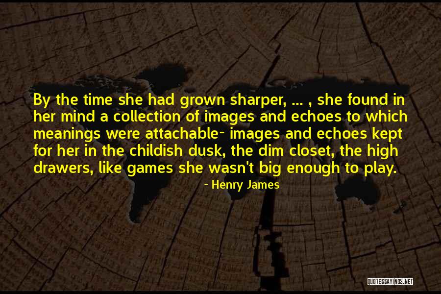 No Time For Mind Games Quotes By Henry James