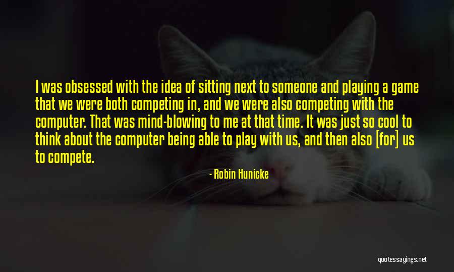 No Time For Mind Games Quotes By Robin Hunicke