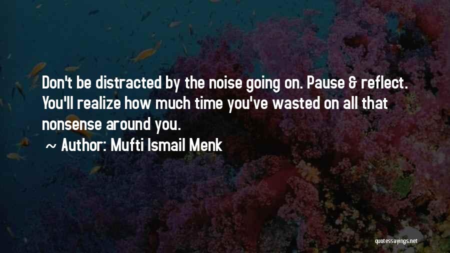 No Time For Nonsense Quotes By Mufti Ismail Menk
