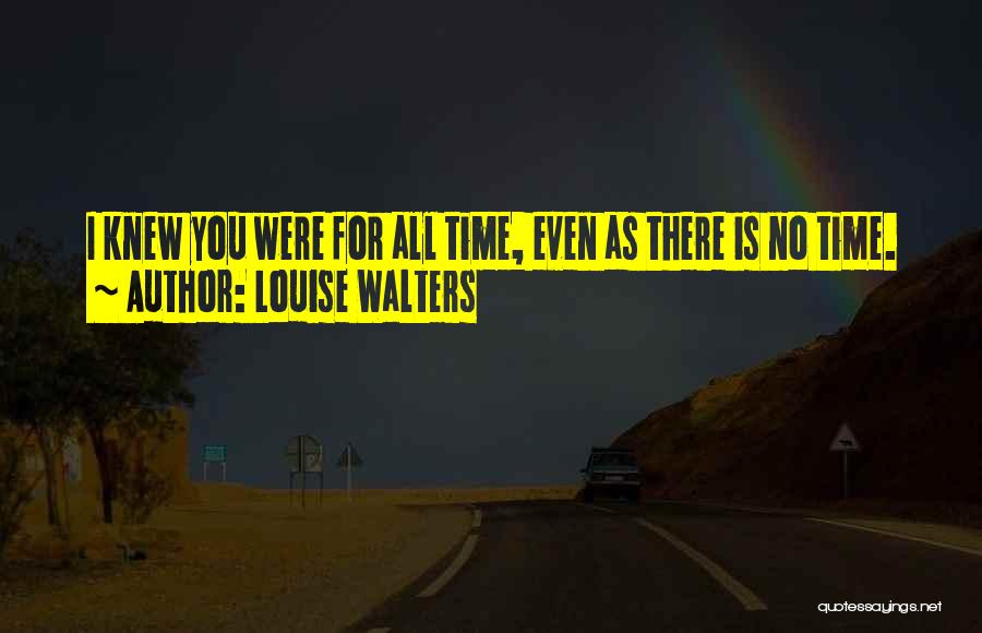 No Time For You Quotes By Louise Walters