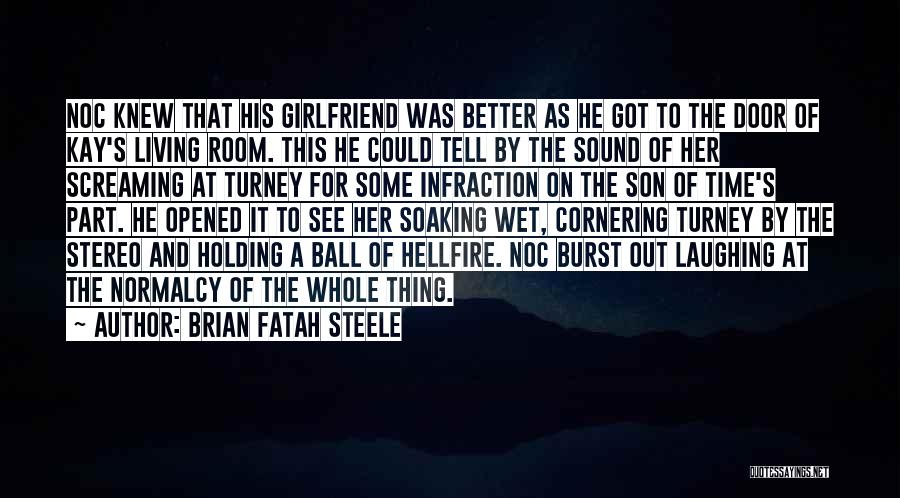 No Time For Your Girlfriend Quotes By Brian Fatah Steele