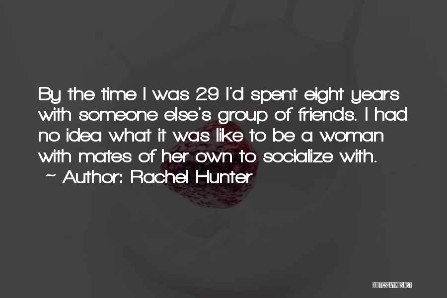 No Time Friends Quotes By Rachel Hunter