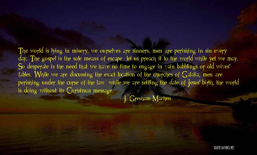 No Time To Date Quotes By J. Gresham Machen No Time To Date Quotes By J. Gresham Machen