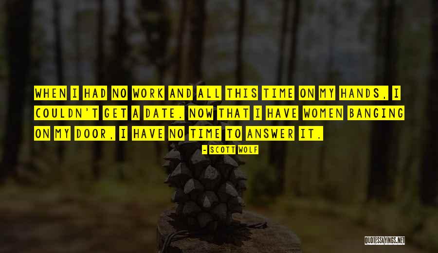 No Time To Date Quotes By Scott Wolf No Time To Date Quotes By Scott Wolf